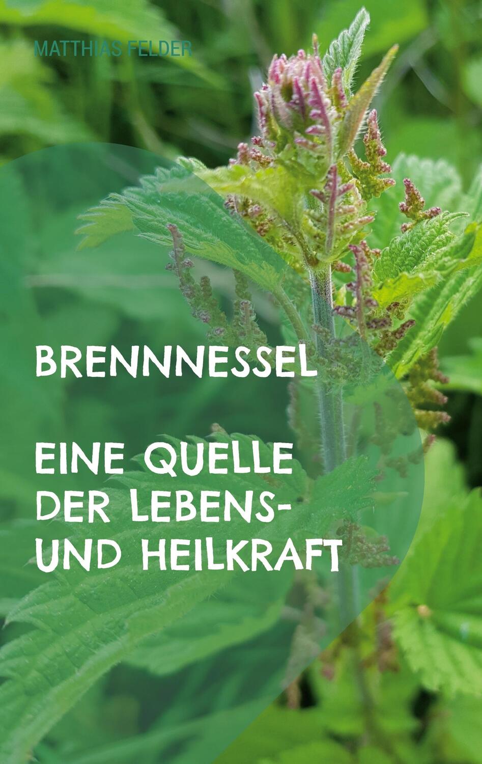 Cover: 9783754359358 | Brennnessel | Eine Quelle der Lebens- und Heilkraft. DE | Felder