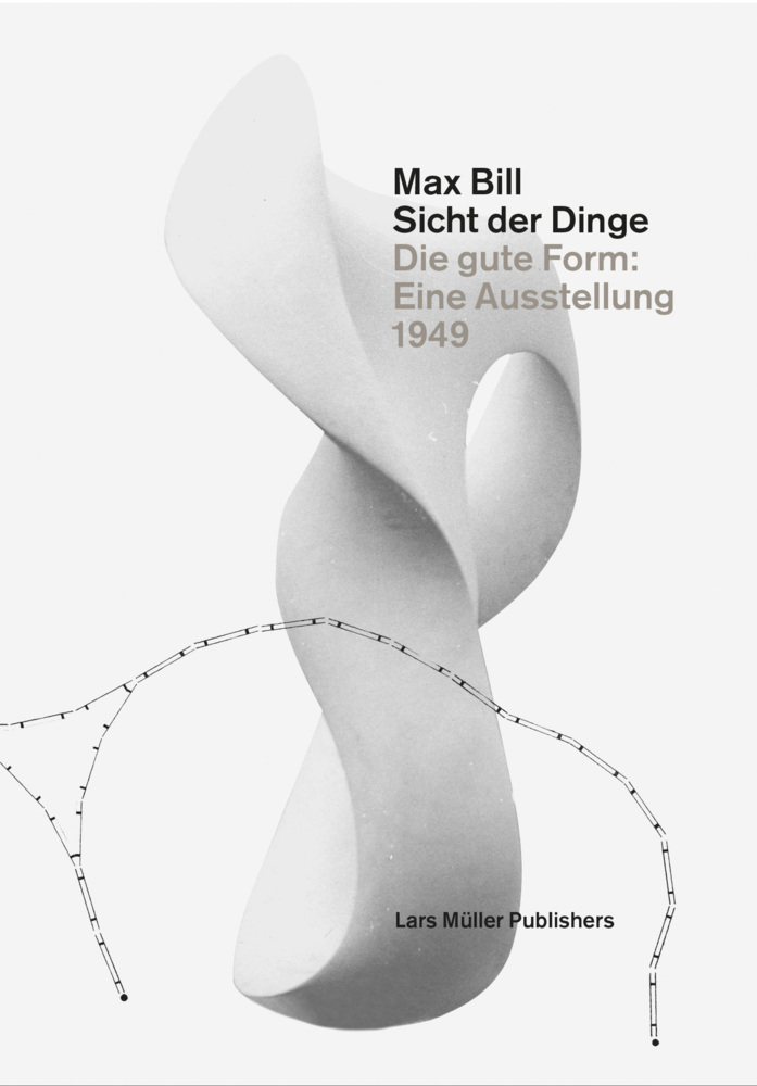 Cover: 9783037783399 | Max Bill. Sicht der Dinge | Lars Müller | Buch | 2014