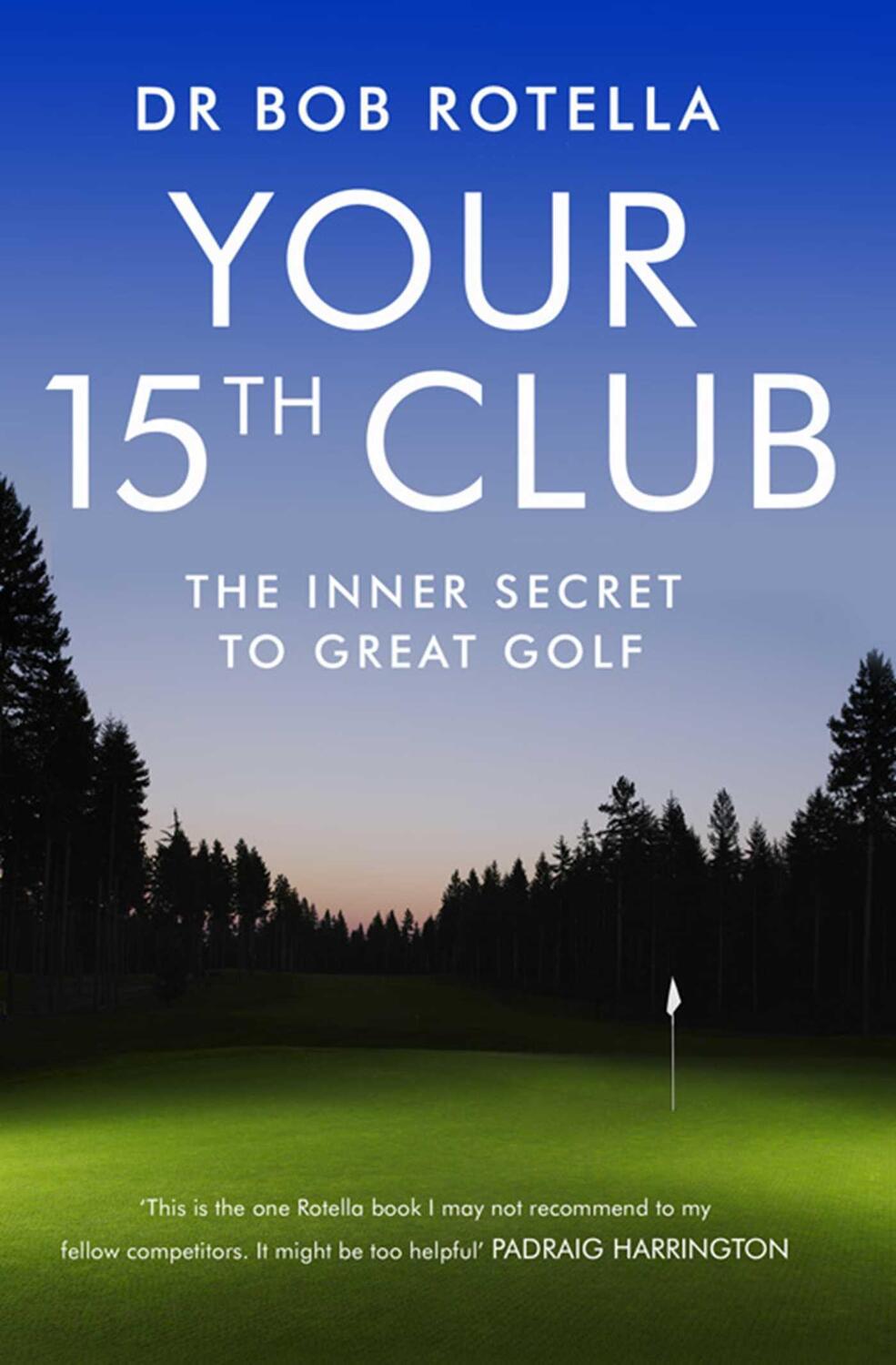 Cover: 9781847392862 | Your 15th Club | The Inner Secret to Great Golf | Dr. Bob Rotella