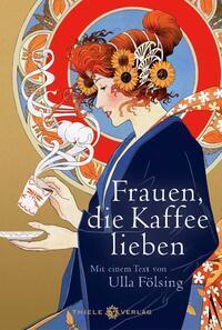 Cover: 9783851795349 | Frauen, die Kaffee lieben | Mit einem Text von Ulla Fölsing | Föllsing