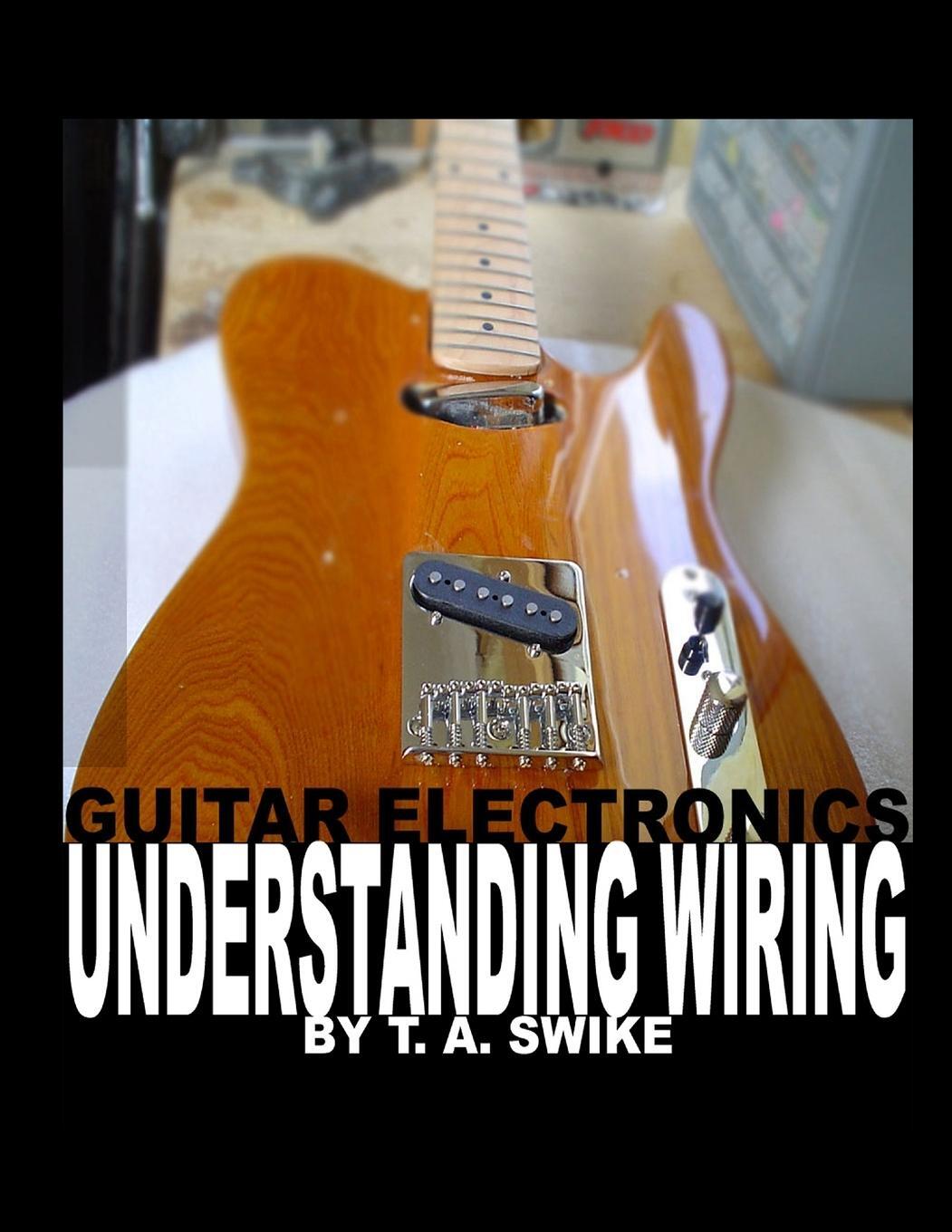 Cover: 9780615165417 | Guitar Electronics Understanding Wiring | Tim Swike | Taschenbuch