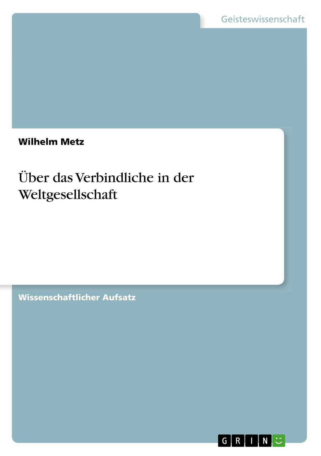 Cover: 9783668849648 | Über das Verbindliche in der Weltgesellschaft | Wilhelm Metz | Buch