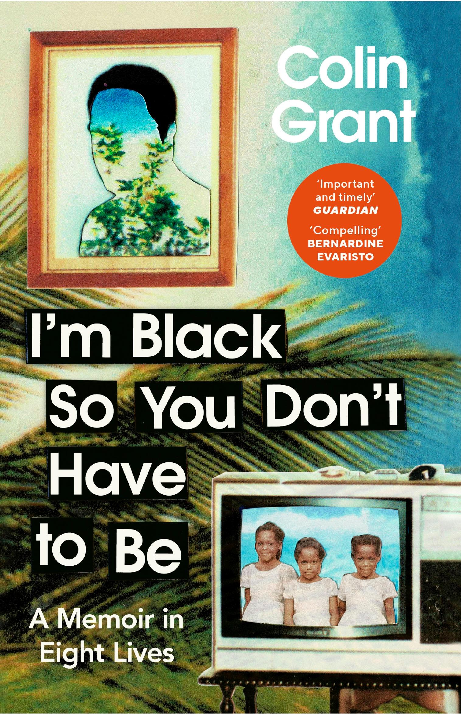 Cover: 9781529918366 | I'm Black So You Don't Have to Be | A Memoir in Eight Lives | Grant