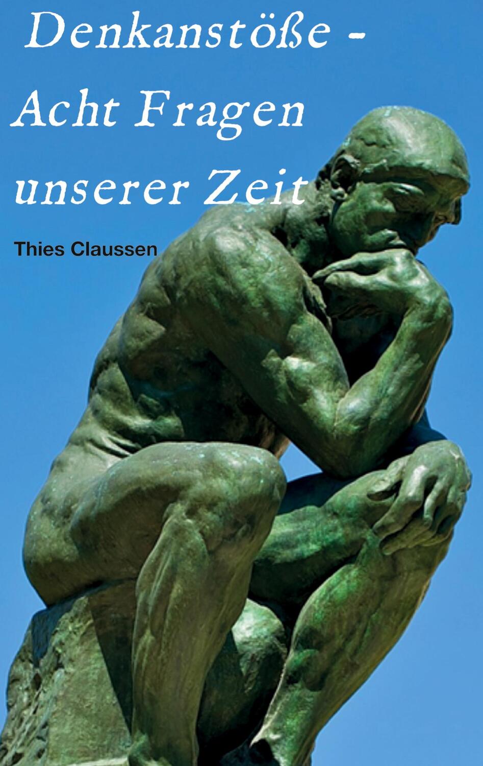 Cover: 9783347244443 | Denkanstöße - Acht Fragen unserer Zeit | Thies Claussen | Taschenbuch