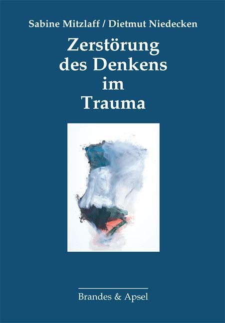 Cover: 9783955580391 | Zerstörung des Denkens im Trauma | Sabine/Niedecken, Dietmut Mitzlaff