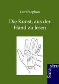 Cover: 9783864711374 | Die Kunst, aus der Hand zu lesen | Curt Stephan | Taschenbuch | 2012