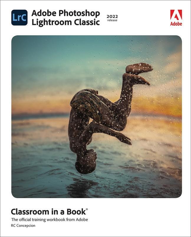 Cover: 9780137625154 | Adobe Photoshop Lightroom Classic Classroom in a Book (2022 release)