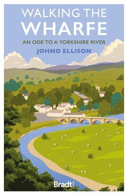 Cover: 9781804691106 | Walking the Wharfe | An ode to a Yorkshire river | Johno Ellison
