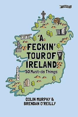Cover: 9781788490795 | A Feckin' Tour of Ireland | 50 Must Do Things | Colin Murphy | Buch