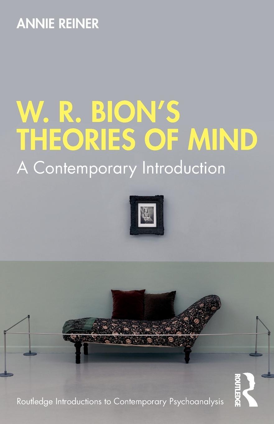 Cover: 9780367745684 | W. R. Bion's Theories of Mind | A Contemporary Introduction | Reiner