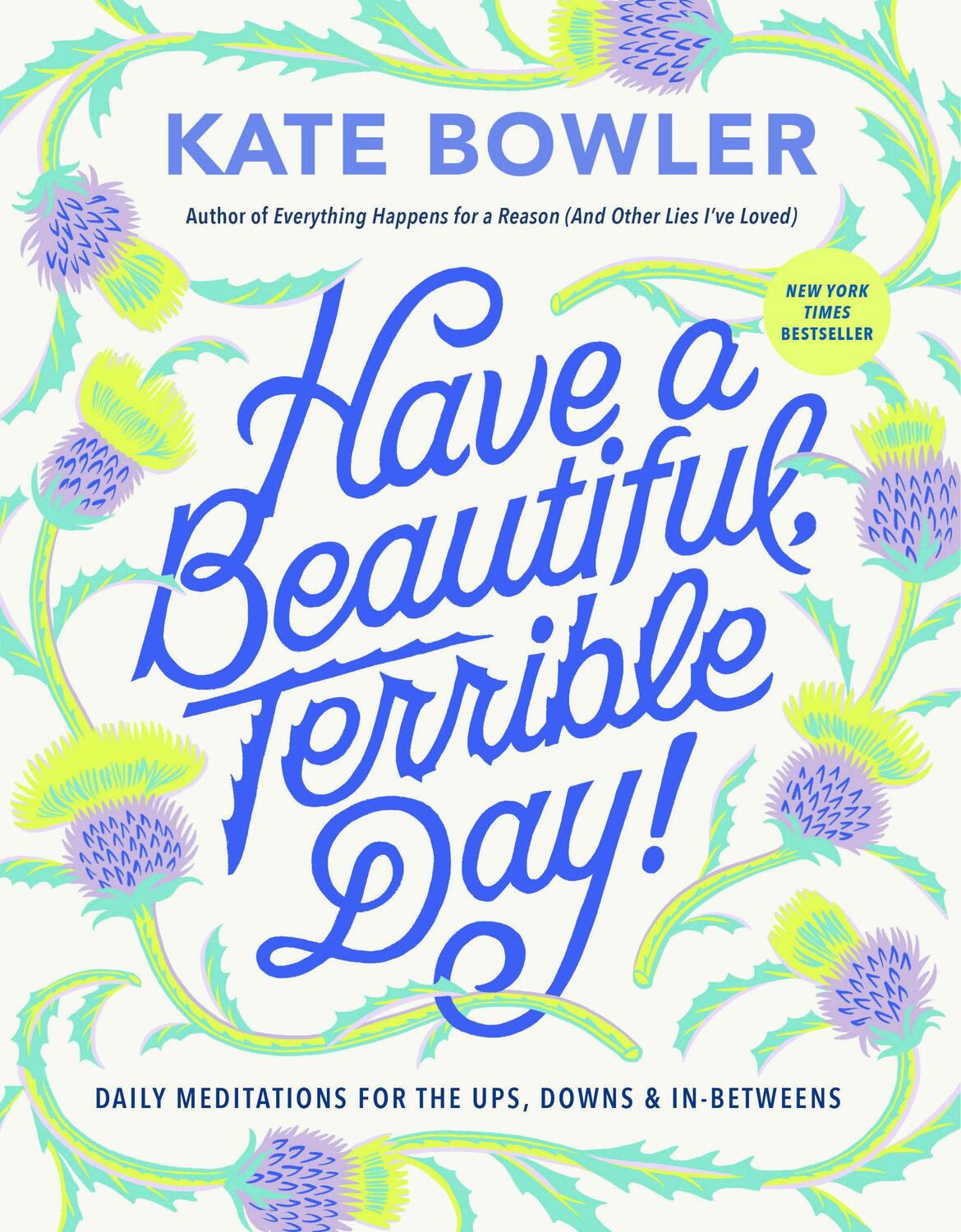 Cover: 9780593727676 | Have a Beautiful, Terrible Day! | Kate Bowler | Buch | Englisch | 2024