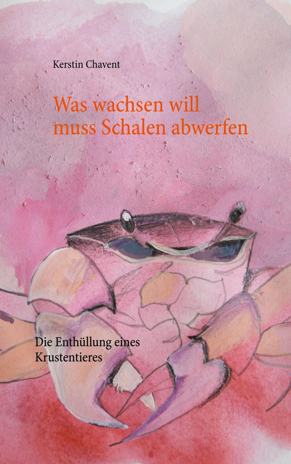 Cover: 9783753496351 | Was wachsen will muss Schalen abwerfen | Kerstin Chavent | Taschenbuch