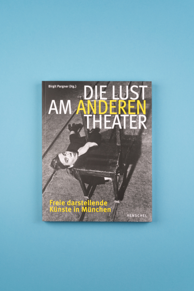 Bild: 9783894878375 | Die Lust am anderen Theater | Freie darstellende Künste in München