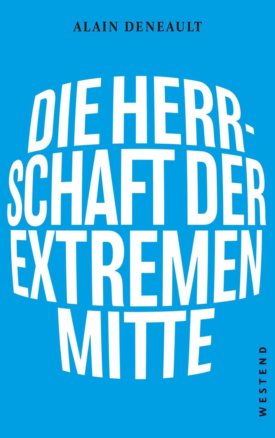 Cover: 9783864892981 | Die Herrschaft der extremen Mitte | Alain Deneault | Taschenbuch