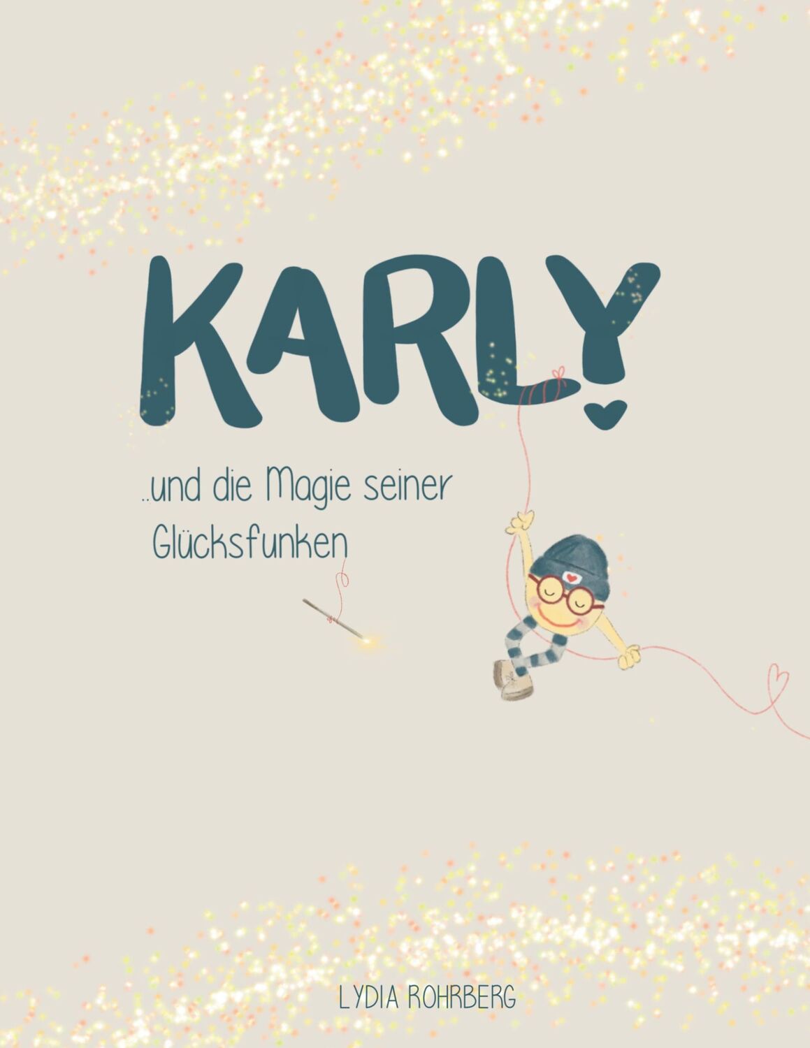 Cover: 9783758339929 | KARLY und die Magie seiner Glücksfunken | Lydia Rohrberg | Buch | 2024