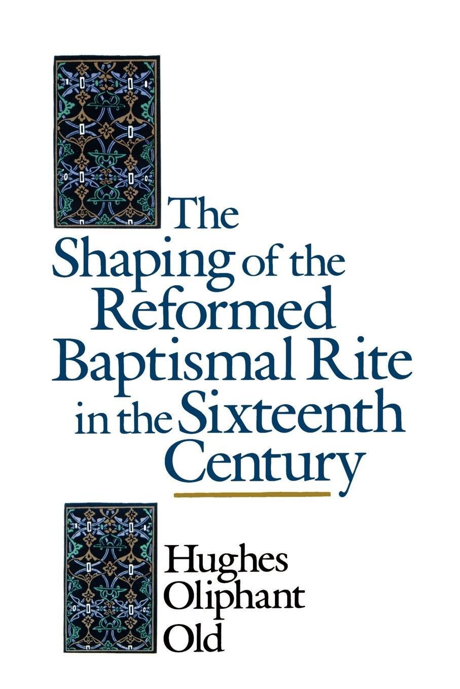 Cover: 9780802824899 | The Shaping of the Reformed Baptismal Rite in the Sixteenth Century
