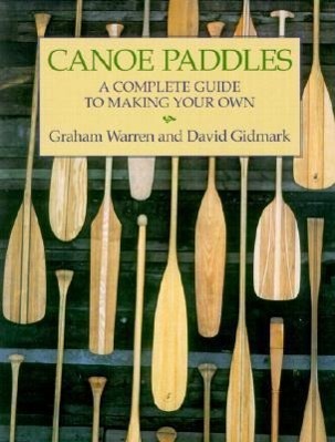 Cover: 9781552095256 | Canoe Paddles: A Complete Guide to Making Your Own | Warren (u. a.)