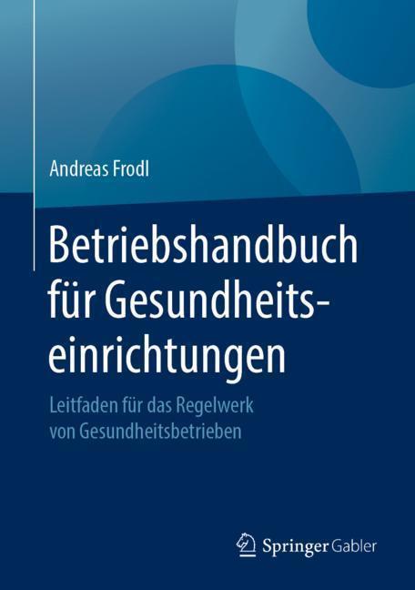 Cover: 9783658242855 | Betriebshandbuch für Gesundheitseinrichtungen | Andreas Frodl | Buch