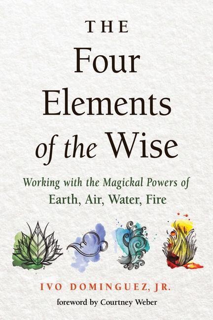 Cover: 9781578637102 | The Four Elements of the Wise: Working with the Magickal Powers of...
