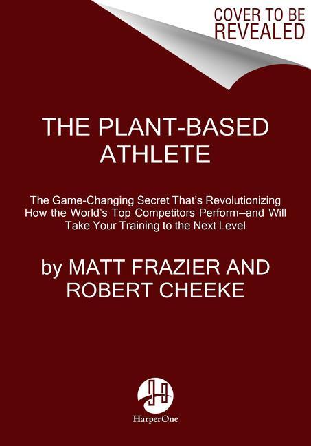 Cover: 9780063042018 | The Plant-Based Athlete | A Game-Changing Approach to Peak Performance