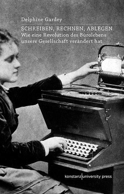 Cover: 9783835390713 | Schreiben, Rechnen, Ablegen | Delphine Gardey | Taschenbuch | 320 S.