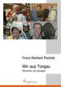 Cover: 9783868501643 | Wir aus Torgau | Menschen, die bewegen | Franz-Norbert Piontek | Buch