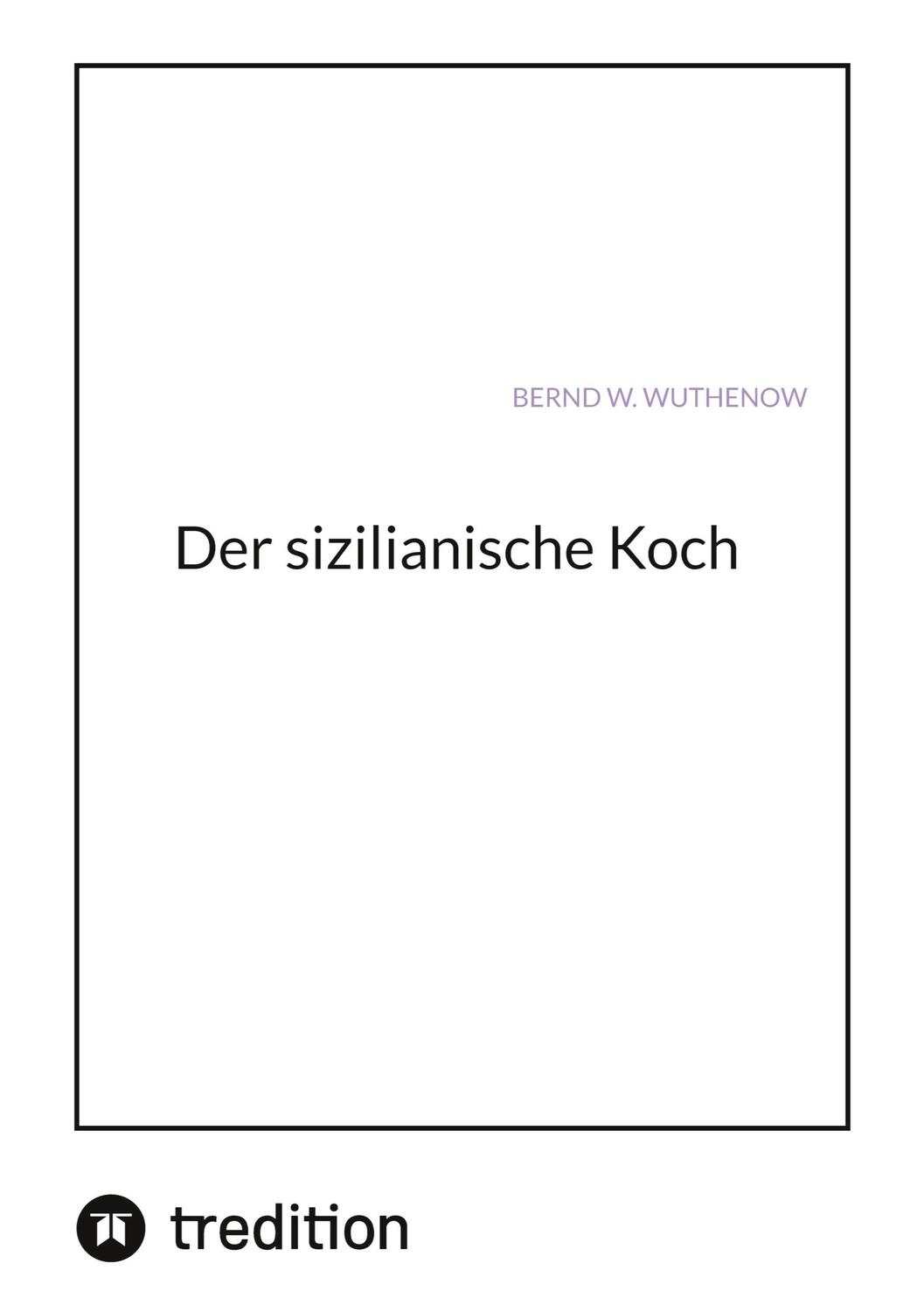 Cover: 9783347605213 | Der sizilianische Koch | Bernd W. Wuthenow | Buch | 376 S. | Deutsch
