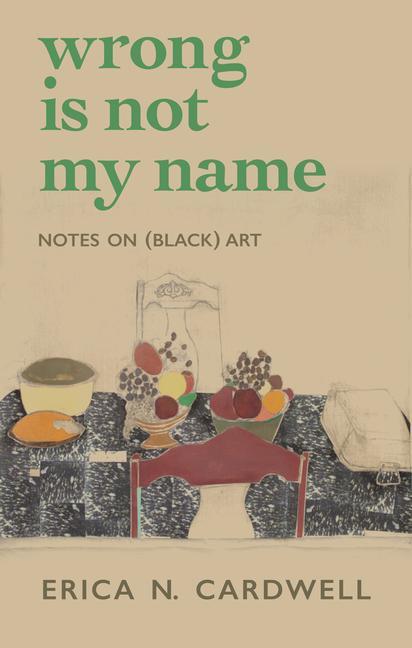 Cover: 9781558613812 | Wrong Is Not My Name | Notes on (Black) Art | Erica N Cardwell | Buch