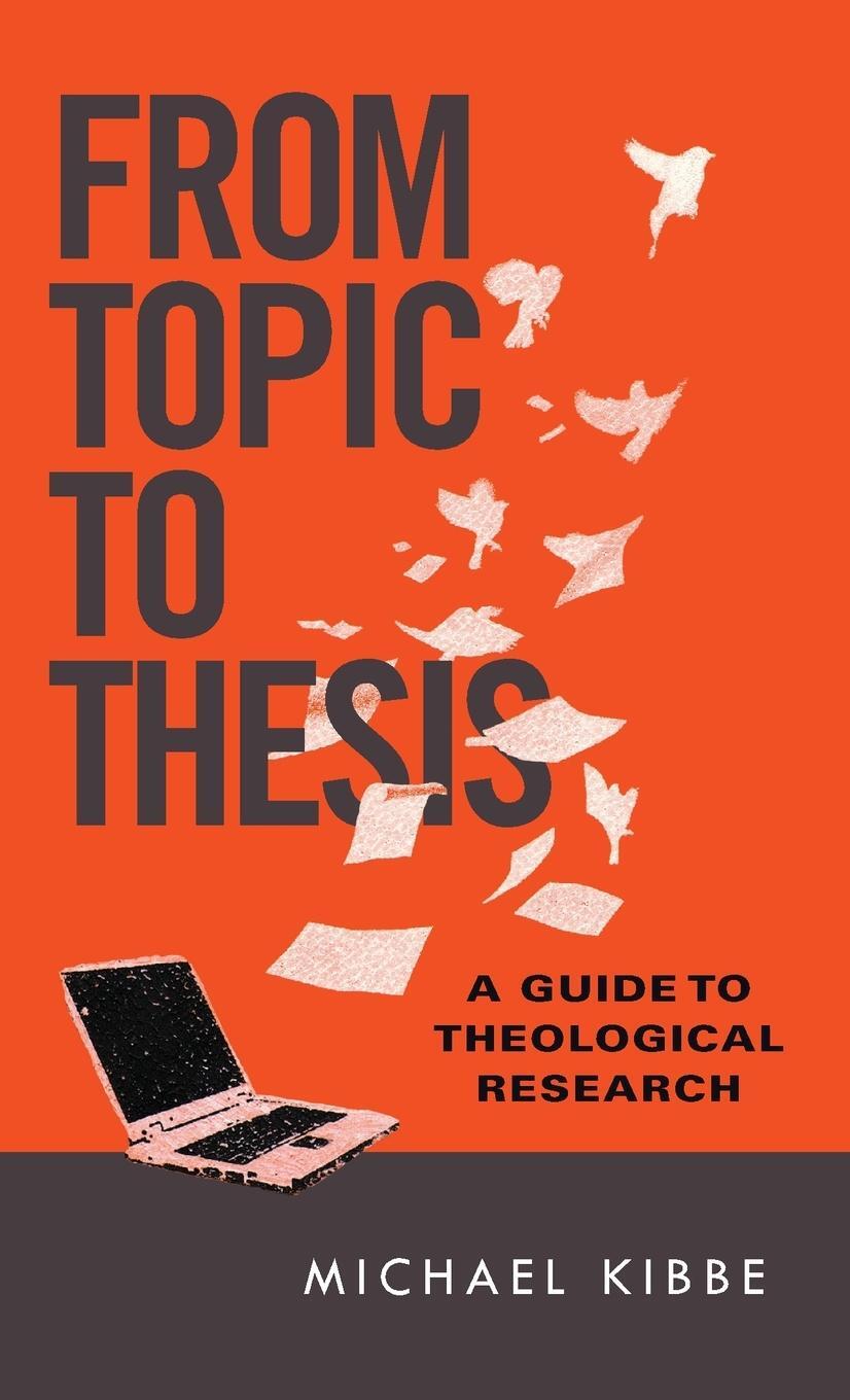 Cover: 9780830851317 | From Topic to Thesis | A Guide to Theological Research | Michael Kibbe