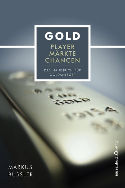 Cover: 9783864703980 | Gold - Player, Märkte, Chancen | Das Handbuch für Goldanleger | Bußler