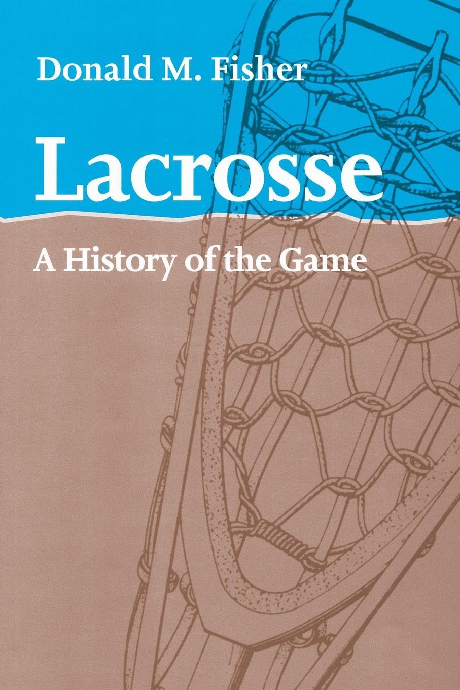 Cover: 9781421400440 | Lacrosse | A History of the Game | Donald M. Fisher | Taschenbuch