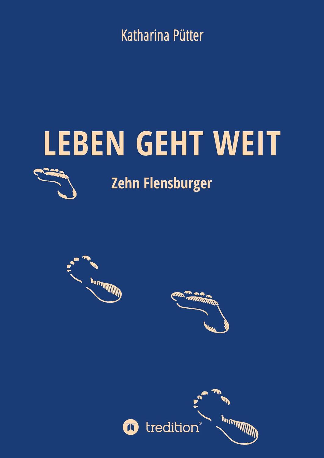 Cover: 9783734531743 | LEBEN GEHT WEIT | Zehn Flensburger | Katharina Pütter | Buch | 248 S.