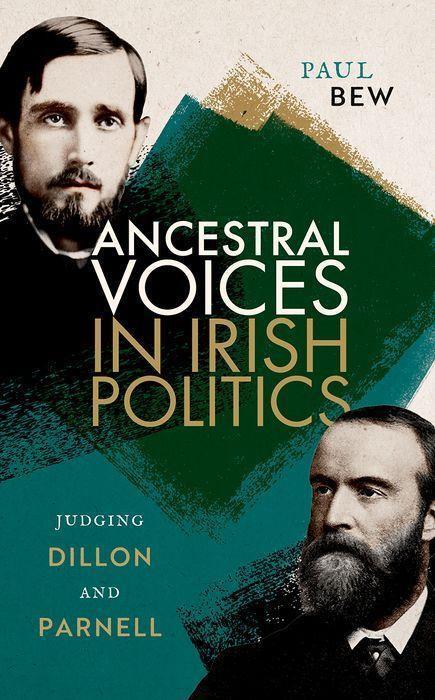 Cover: 9780192873705 | Ancestral Voices in Irish Politics | Judging Dillon and Parnell | Bew