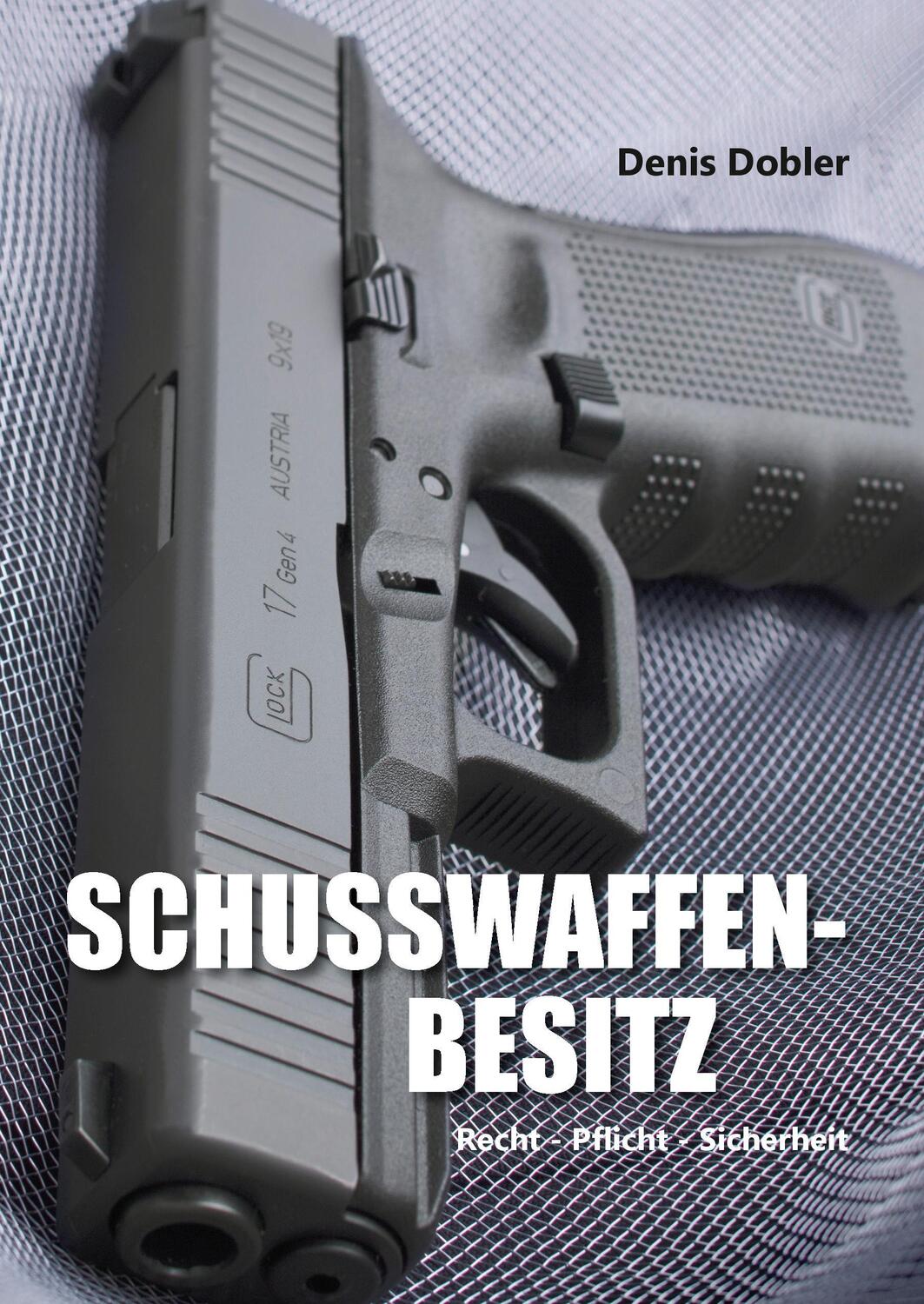 Cover: 9783743175372 | Schusswaffenbesitz | Recht - Pflicht - Sicherheit | Denis Dobler