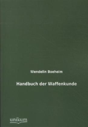 Cover: 9783845726038 | Handbuch der Waffenkunde | Wendelin Boeheim | Taschenbuch | 708 S.