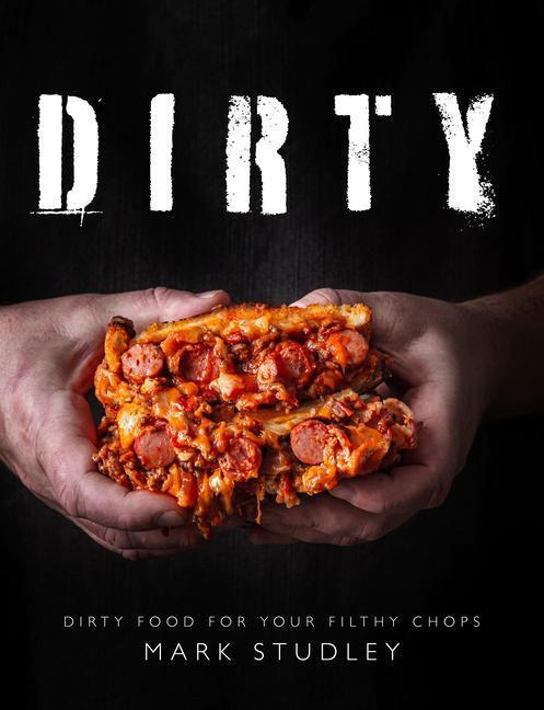 Cover: 9781910863909 | Dirty | Dirty Food For Your Filthy Chops | Mark Studley | Taschenbuch