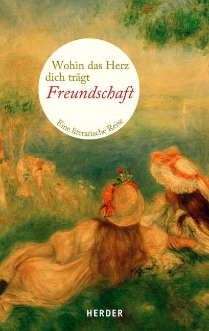 Cover: 9783451064708 | Wohin das Herz dich trägt. Freundschaft | Eine literarische Reise