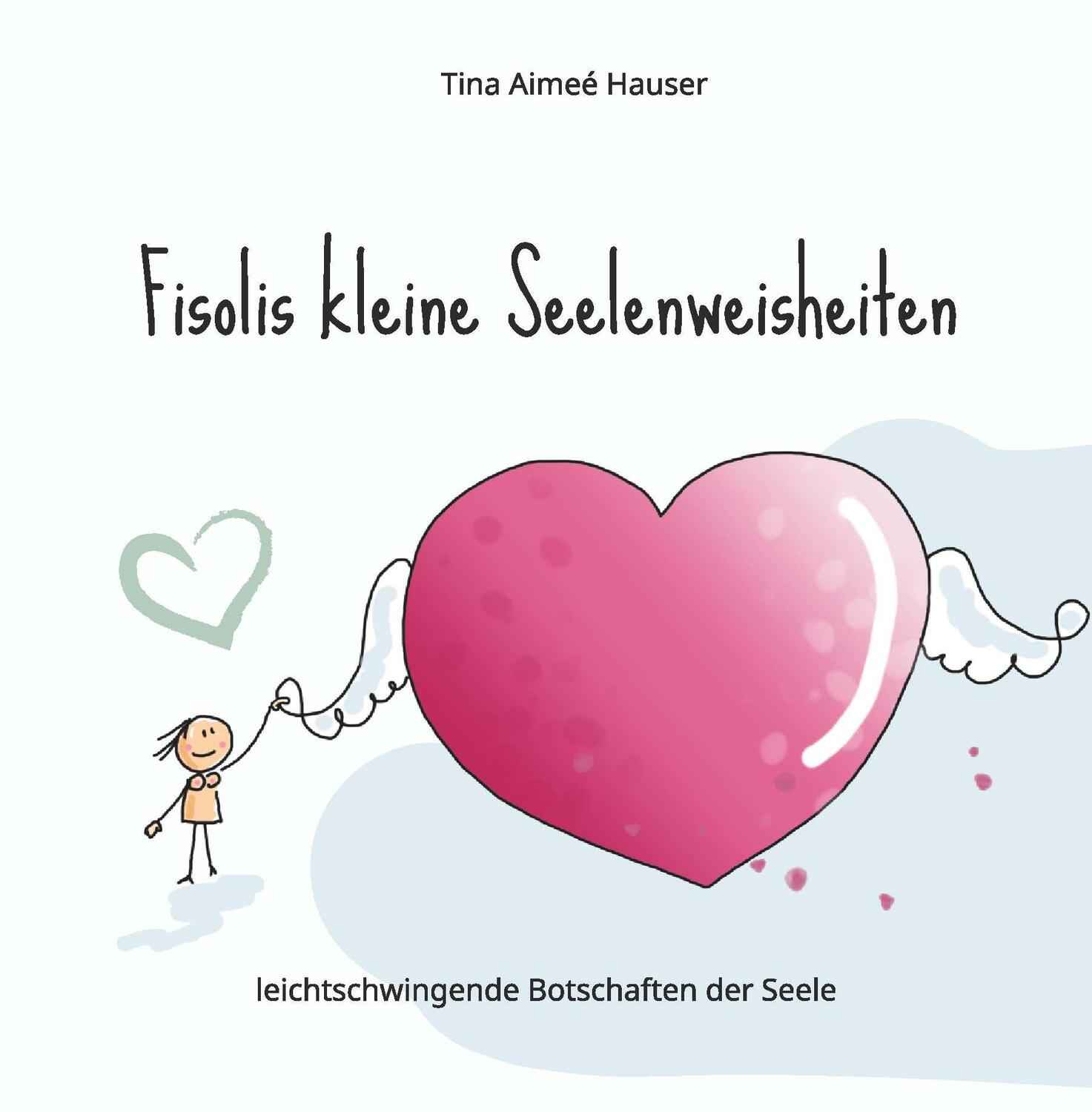 Cover: 9783991526551 | Fisolis kleine Seelenweisheiten | Tina Aimeé Hauser | Buch | 60 S.