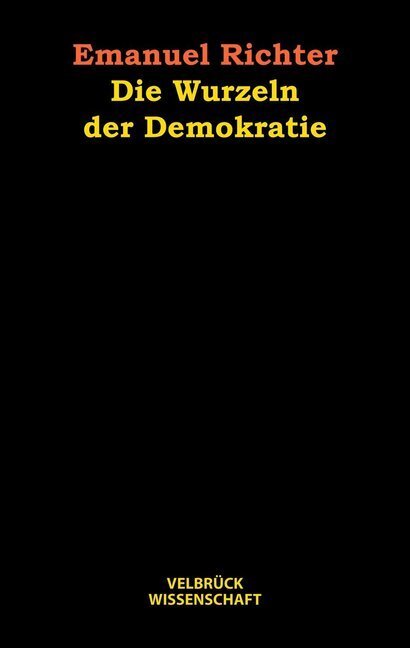Cover: 9783938808344 | Die Wurzeln der Demokratie | Emanuel Richter | Buch | 360 S. | Deutsch