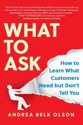 Cover: 9781637740774 | What to Ask | How to Learn What Customers Need but Don't Tell You
