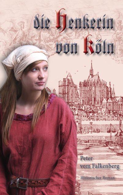 Cover: 9783943886672 | Die Henkerin von Köln | Historischer Roman | Peter Vom Falkenberg