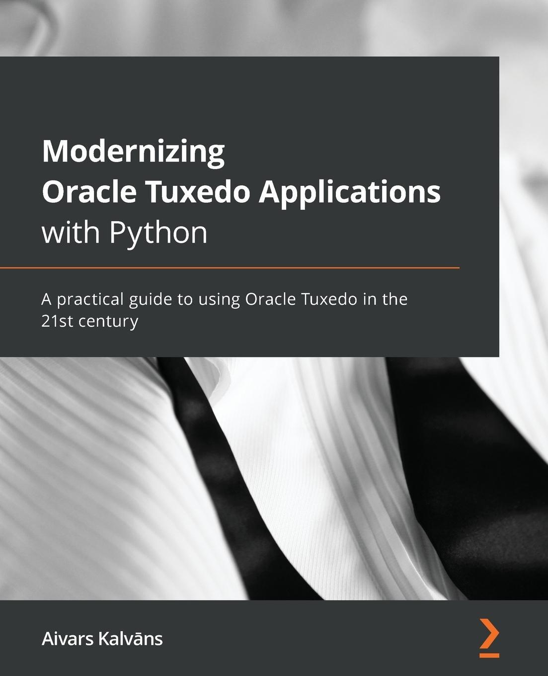 Cover: 9781801070584 | Modernizing Oracle Tuxedo Applications with Python | Aivars Kalv¿ns