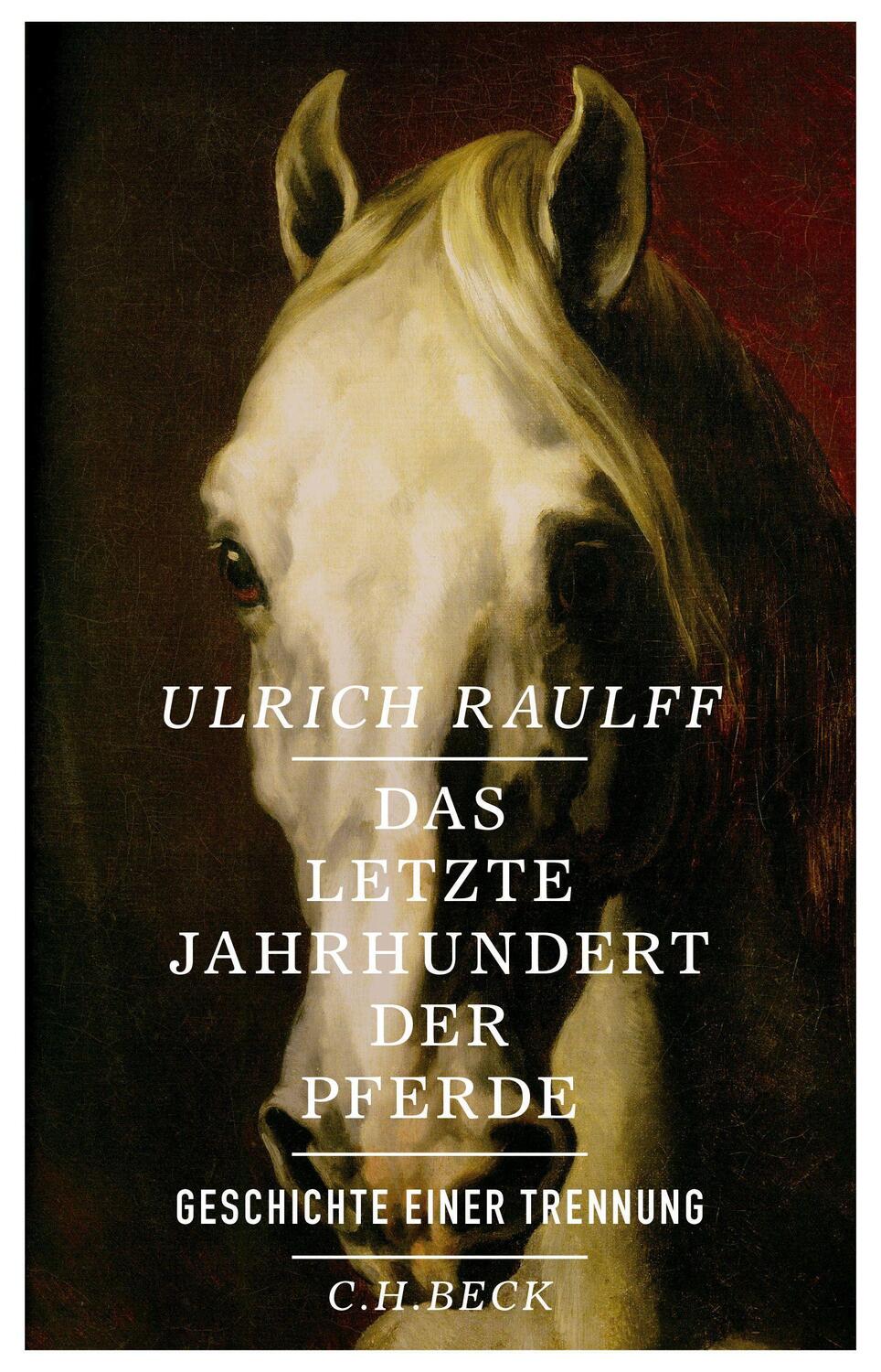 Cover: 9783406682445 | Das letzte Jahrhundert der Pferde | Geschichte einer Trennung | Raulff