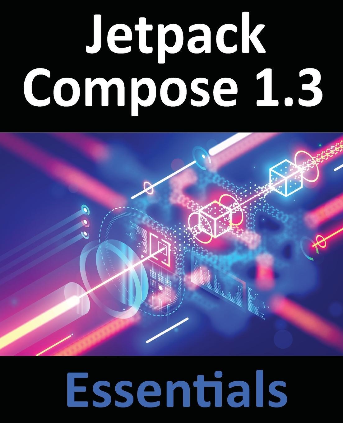 Cover: 9781951442637 | Jetpack Compose 1.3 Essentials | Neil Smyth | Taschenbuch | Paperback