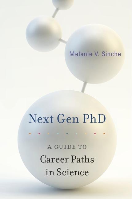 Cover: 9780674986794 | Next Gen PhD | A Guide to Career Paths in Science | Melanie V. Sinche