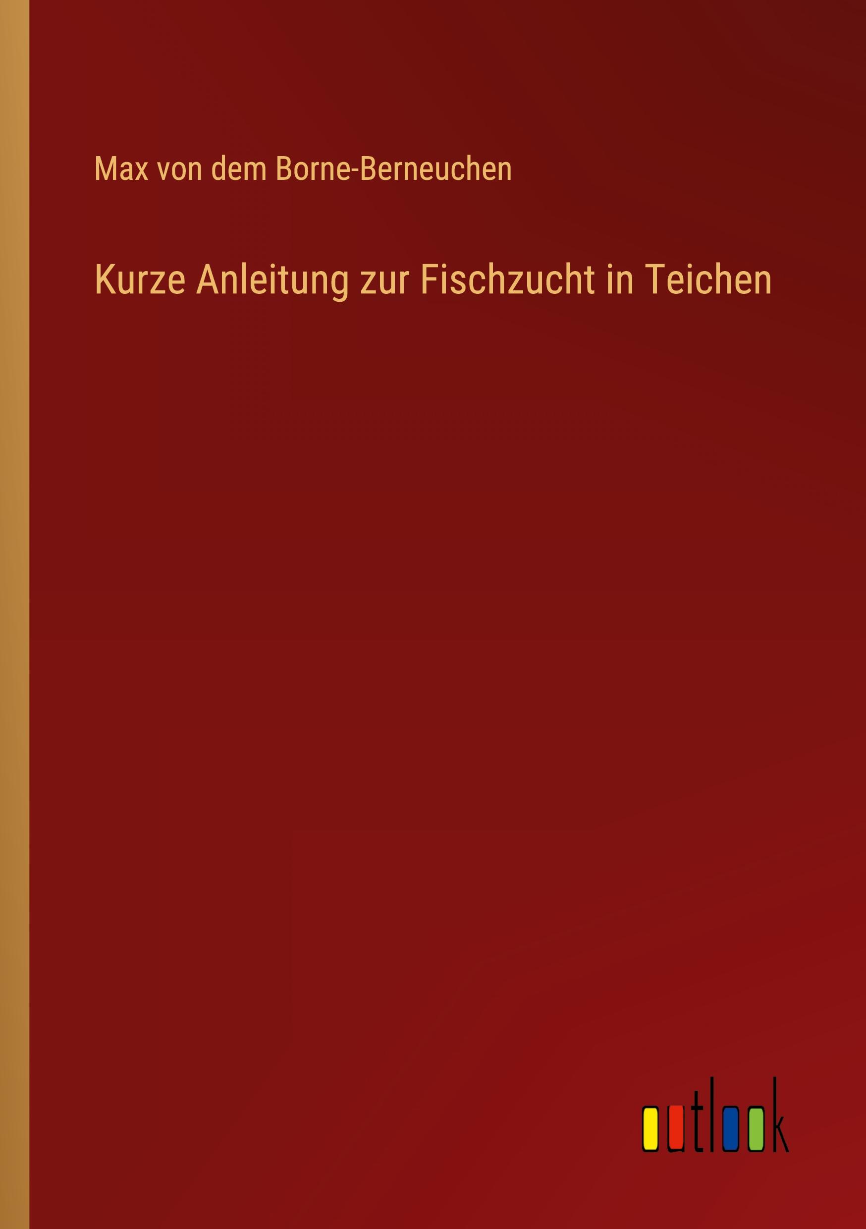 Cover: 9783368411244 | Kurze Anleitung zur Fischzucht in Teichen | Borne-Berneuchen | Buch