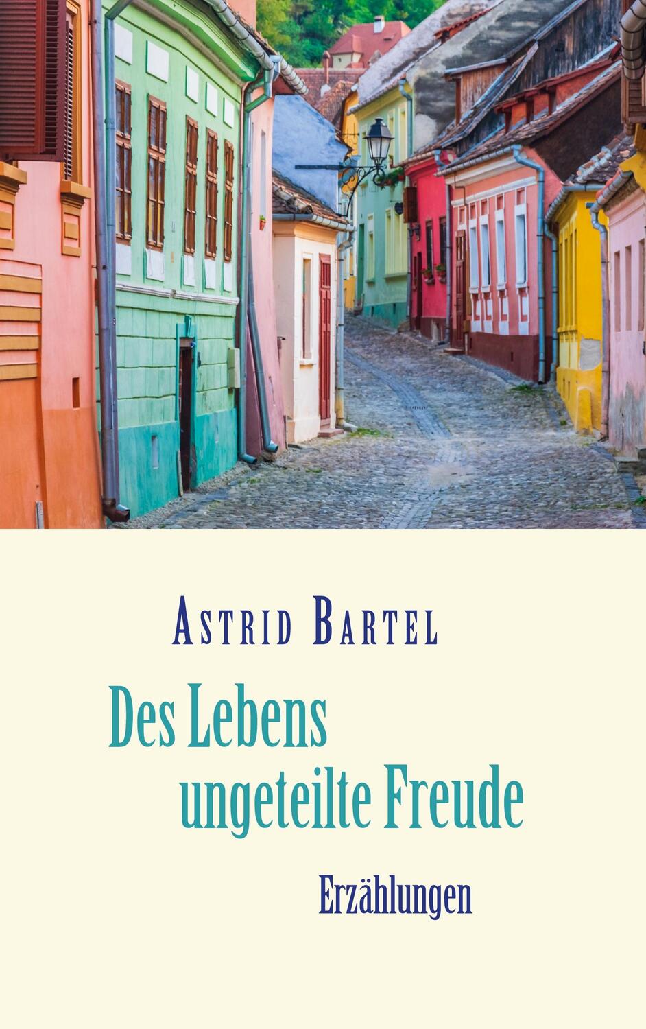 Cover: 9783755717089 | Des Lebens ungeteilte Freude | Erzählungen. DE | Astrid Bartel | Buch