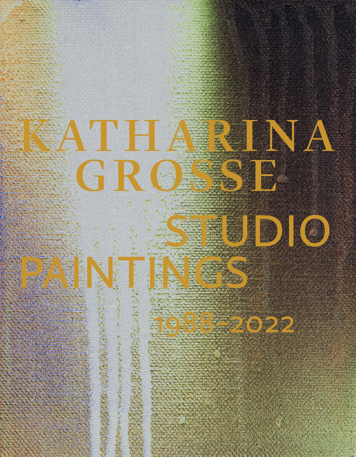 Cover: 9783775753388 | Katharina Grosse Studio Paintings 1988-2022 | Sabine Eckmann | Buch
