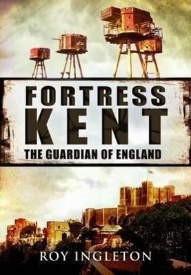 Cover: 9781848848887 | Fortress Kent | Roy Ingleton | Buch | 2012 | Pen &amp; Sword Books Ltd