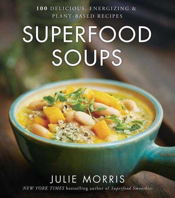 Cover: 9781454919476 | Superfood Soups | 100 Delicious, Energizing & Plant-based Recipes
